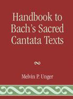 Handbook to Bach's Sacred Cantata Texts An Interlinear Translation with Reference Guide to Biblical Quotations and Allusions  9780810829794 Front Cover