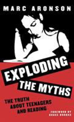 Exploding the Myths The Truth about Teenagers and Reading  9780810839045 Front Cover