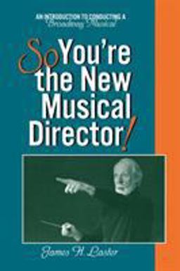 So, You're the New Musical Director! An Introduction to Conducting a Broadway Musical  9780810840010 Front Cover