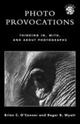 Photo Provocations Thinking in, with, and about Photographs  9780810846463 Front Cover