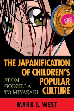 Japanification of Children's Popular Culture From Godzilla to Miyazaki  9780810851214 Front Cover