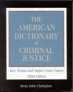 The American Dictionary of Criminal Justice The American Dictionary of Criminal Justice