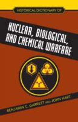 Historical Dictionary of Nuclear, Biological and Chemical Warfare
