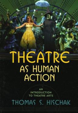 Theatre as Human Action An Introduction to Theatre Arts  9780810856868 Front Cover