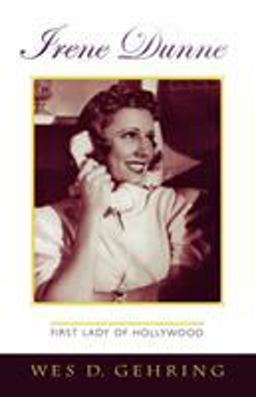 Irene Dunne First Lady of Hollywood  9780810858640 Front Cover