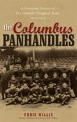 Columbus Panhandles A Complete History of Pro Football's Toughest Team, 1900-1922  9780810858930 Front Cover