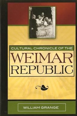 Cultural Chronicle of the Weimar Republic Cultural Chronicle of the Weimar Republic