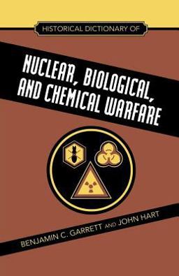 Historical Dictionary of Nuclear, Biological and Chemical Warfare Historical Dictionary of Nuclear, Biological and Chemical Warfare
