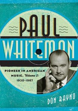 Paul Whiteman Pioneer in American Music, 1930-1967  9780810882041 Front Cover