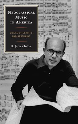Neoclassical Music in America Voices of Clarity and Restraint  9780810884397 Front Cover