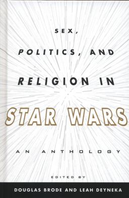 Sex, Politics, and Religion in Star Wars An Anthology  9780810885141 Front Cover