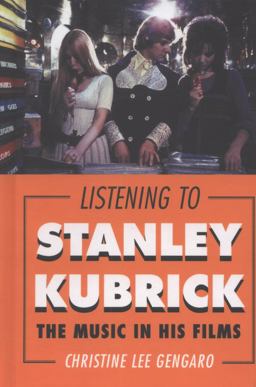 Listening to Stanley Kubrick The Music in His Films  9780810885646 Front Cover
