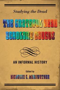 Studying the Dead The Grateful Dead Scholars Caucus, an Informal History  9780810891241 Front Cover