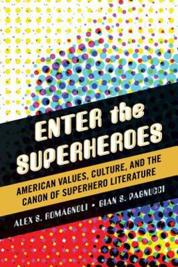 Enter the Superheroes American Values, Culture, and the Canon of Superhero Literature  9780810891715 Front Cover