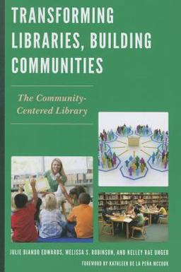 Transforming Libraries, Building Communities The Community-Centered Library  9780810891814 Front Cover