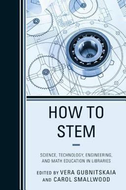 How to STEM Science, Technology, Engineering, and Math Education in Libraries  9780810892736 Front Cover