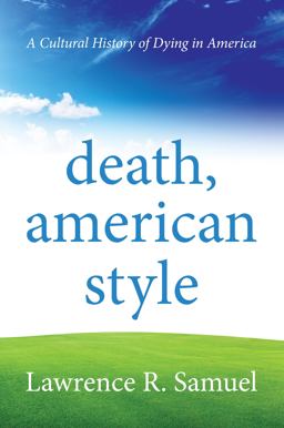 Death, American Style A Cultural History of Dying in America  9780810895737 Front Cover