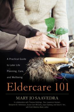 Eldercare 101 A Practical Guide to Later Life Planning, Care, and Wellbeing  9780810895775 Front Cover