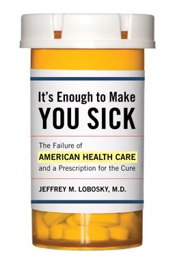 It's Enough to Make You Sick The Failure of American Health Care and a Prescription for the Cure  9780810895843 Front Cover