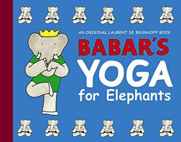 Babar's Yoga for Elephants  9780810910218 Front Cover