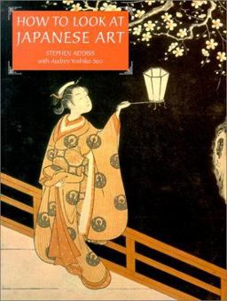 How to Look at Japanese Art How to Look at Japanese Art