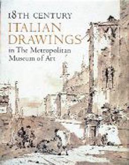 Eighteenth Century Italian Drawings in The Metropolitan Museum of Art