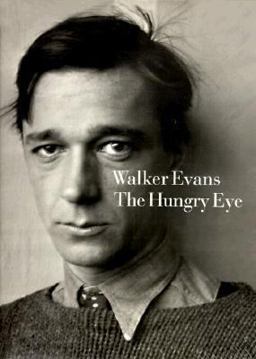 Walker Evans the Hungry Eye