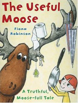Useful Moose A Truthful, Moose-Full Tale  9780810949256 Front Cover