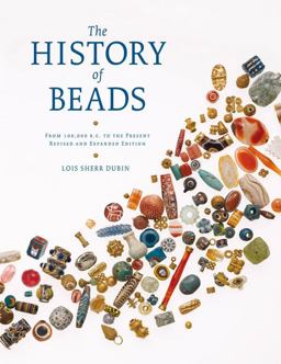 History of Beads From 100,000 B. C. to the Present, Revised and Expanded Edition  9780810951747 Front Cover