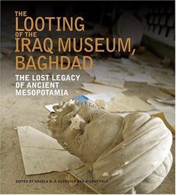 Looting of the Iraq Museum, Baghdad The Lost Legacy of Ancient Mesopotamia  9780810958722 Front Cover