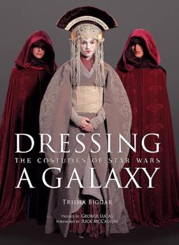 Dressing a Galaxy The Costumes of Star Wars  9780810965676 Front Cover