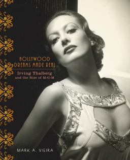 Hollywood Dreams Made Real Irving Thalberg and the Rise of M-G-M  9780810972346 Front Cover