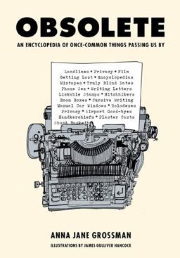 Obsolete An Encyclopedia of Once-Common Things Passing Us by, from Mix Tapes and Modesty to Typewriters and Truly Blind Dates  9780810978492 Front Cover