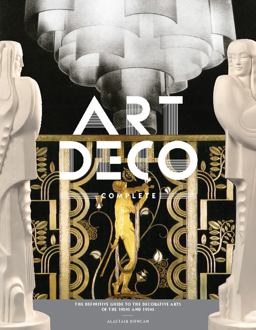 Art Deco Complete The Definitive Guide to the Decorative Arts of the 1920s And 1930s  9780810980464 Front Cover