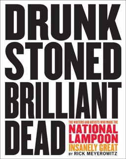 Drunk Stoned Brilliant Dead The Writers and Artists Who Made the National Lampoon Insanely Great  9780810988484 Front Cover