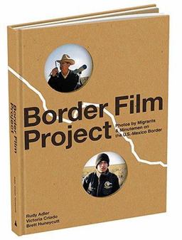 Border Film Project Migrant and Minutemen Photos from U. S. - Mexico Border  9780810993150 Front Cover