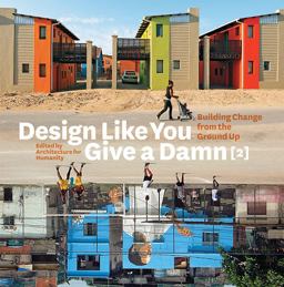 Design Like You Give a Damn [2] Building Change from the Ground Up  9780810997028 Front Cover