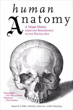 Human Anatomy A Visual History from the Renaissance to the Digital Age  9780810997981 Front Cover
