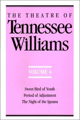 Theatre of Tennessee Williams Volume IV Sweet Bird of Youth, Period of Adjustment, Night of the Iguana  9780811212571 Front Cover