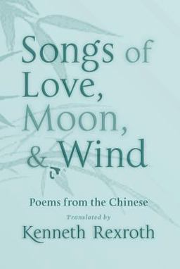 Songs of Love, Moon, and Wind Poems from the Chinese  9780811218368 Front Cover