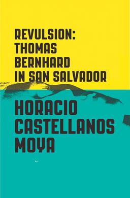 Revulsion Thomas Bernhard in San Salvador  9780811225397 Front Cover