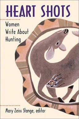 Heart Shots Women Write about Hunting  9780811700443 Front Cover