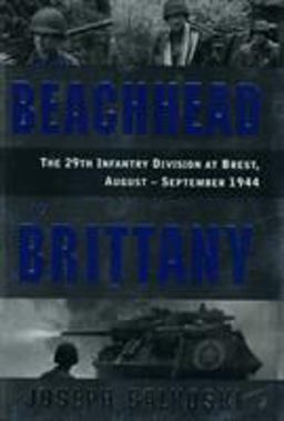 From Beachhead to Brittany The 29th Infantry Division at Brest, August-September 1944  9780811703253 Front Cover