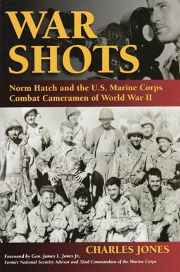 War Shots Norm Hatch and the U. S. Marine Corps Combat Cameramen of World War II  9780811706315 Front Cover