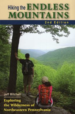 Hiking the Endless Mountains Exploring the Wilderness of Northeastern Pennsylvania 2nd 9780811706773 Front Cover