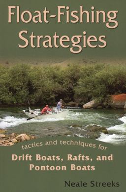 Float-Fishing Strategies Tactics and Techniques for Drift Boats, Rafts, and Personal Watercraft 2nd 9780811707473 Front Cover