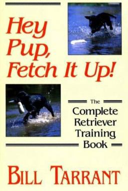 Hey Pup, Fetch It Up! The Complete Retriever Training Book  9780811707992 Front Cover