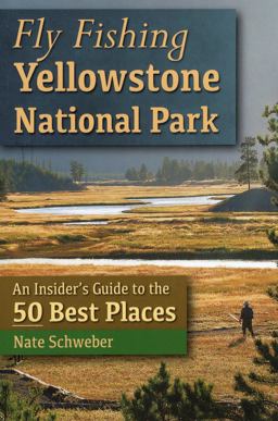 Fly Fishing Yellowstone National Park An Insider's Guide to the 50 Best Places  9780811710510 Front Cover