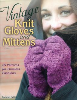Vintage Knit Gloves and Mittens 25 Patterns for Timeless Fashions  9780811712439 Front Cover