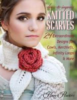 Dress-To-Impress Knitted Scarves 24 Extraordinary Designs for Kerchiefs, Cowls, Infinity Loops, and More  9780811713283 Front Cover